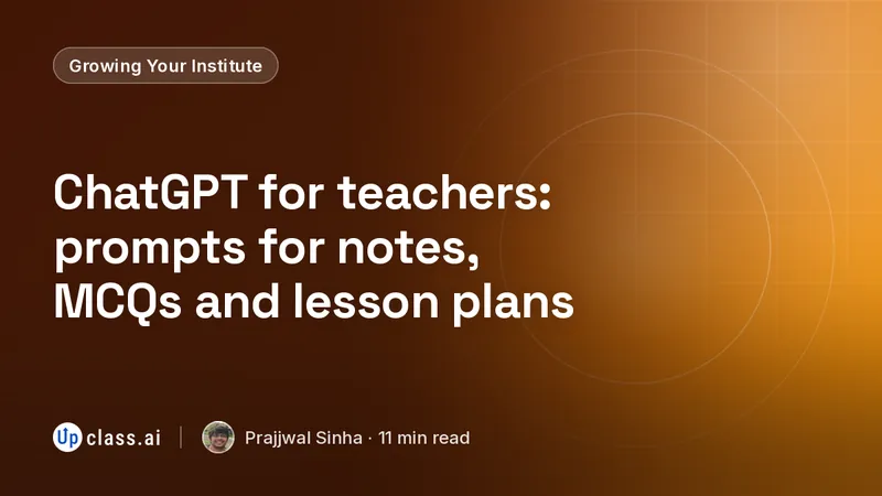 ChatGPT for teachers: prompts for notes, MCQs and lesson plans