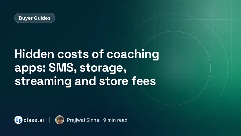Hidden costs of coaching apps: SMS, storage, streaming and store fees