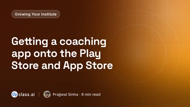 Getting a coaching app onto the Play Store and App Store