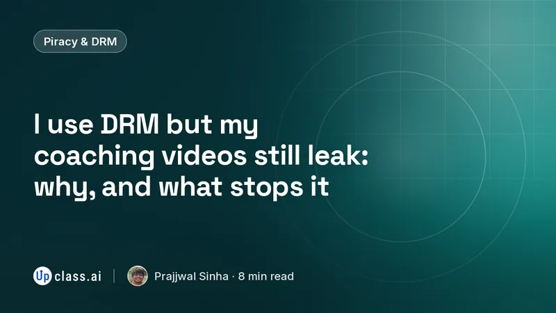 I use DRM but my coaching videos still leak: why, and what stops it