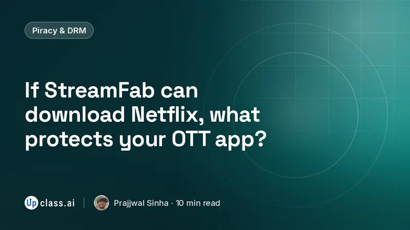 If StreamFab can download Netflix, what protects your OTT app?