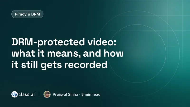 DRM-protected video: what it means, and how it still gets recorded