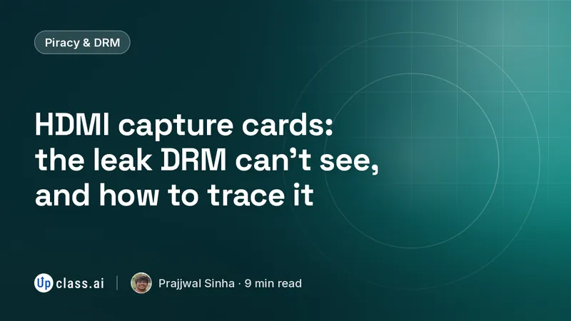 HDMI capture cards: the leak DRM can't see, and how to trace it