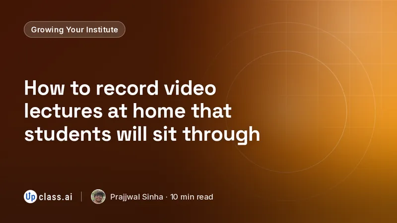 How to record video lectures at home that students will sit through