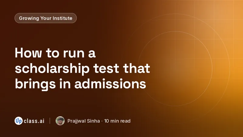 How to run a scholarship test that brings in admissions