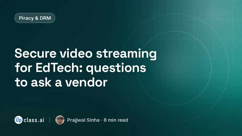 Secure video streaming for EdTech: questions to ask a vendor