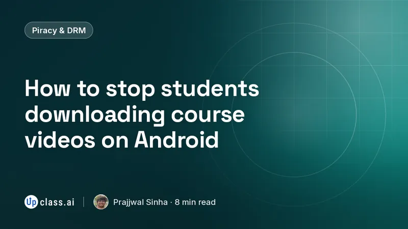 How to stop students downloading course videos on Android