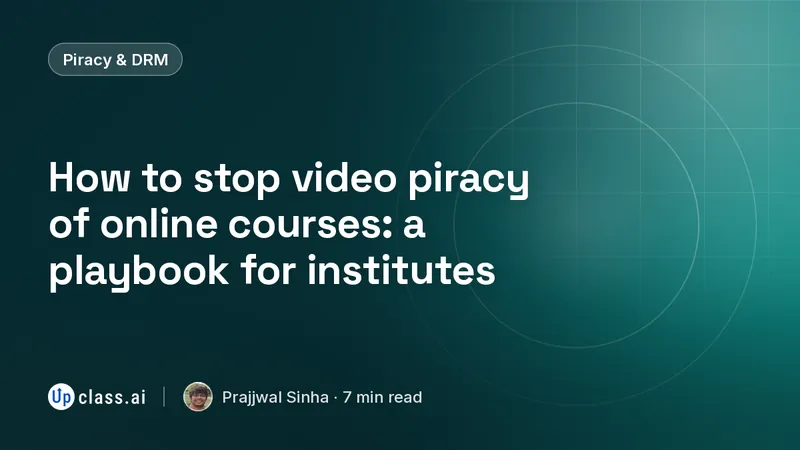 How to stop video piracy of online courses: a playbook for institutes