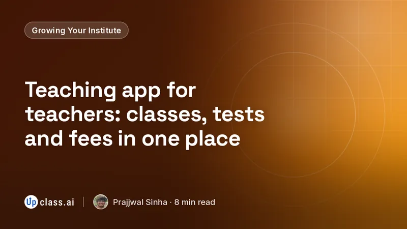 Teaching app for teachers: classes, tests and fees in one place