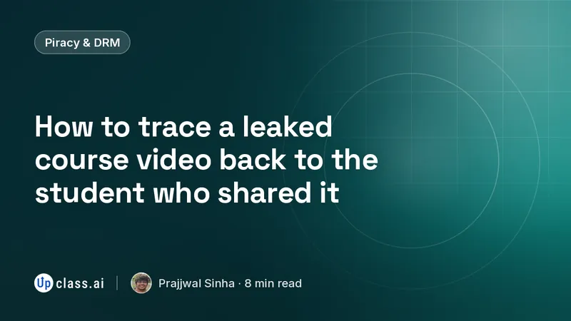 How to trace a leaked course video back to the student who shared it