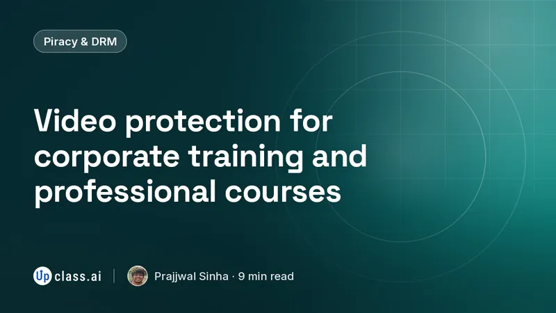 Video protection for corporate training and professional courses
