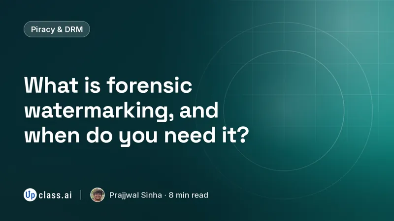 What is forensic watermarking, and when do you need it?