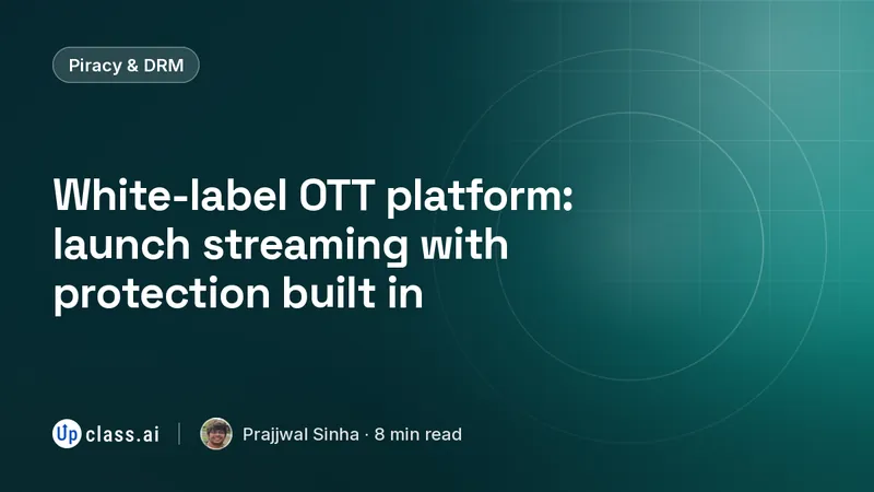 White-label OTT platform: launch streaming with protection built in