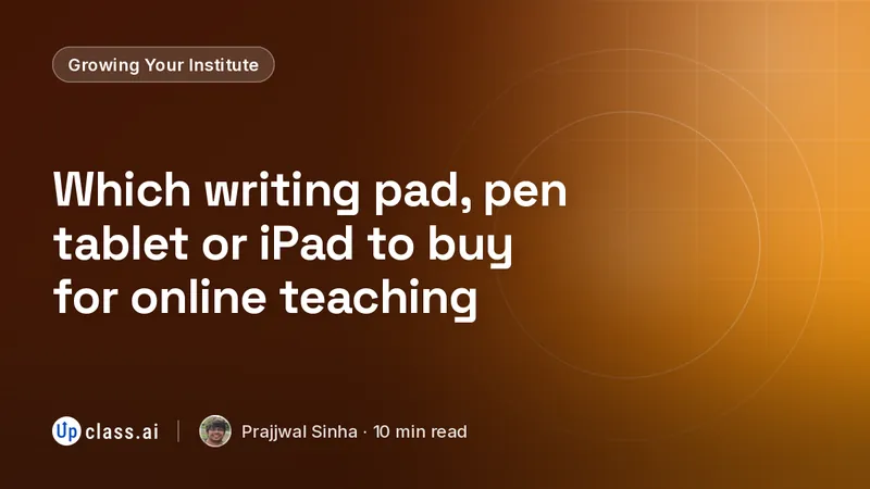 Which writing pad, pen tablet or iPad to buy for online teaching